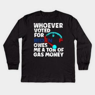 Whoever Voted Biden Owes Me a Ton of Gas Money Anti-Biden Pro Trump Gift Kids Long Sleeve T-Shirt